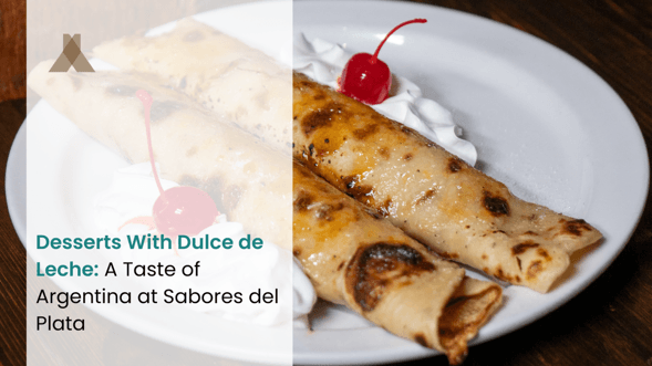 Desserts With Dulce de Leche: A Taste of Argentina at Sabores del Plata